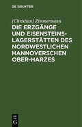 Die ErzgÃ¤nge Und Eisensteins-LagerstÃ¤tten Des Nordwestlichen Hannoverschen Ober-Harzes (Hardcover)